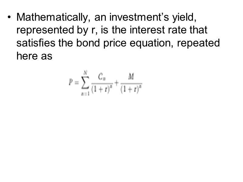 Mathematically, an investment’s yield, represented by r, is the interest rate that satisﬁes the